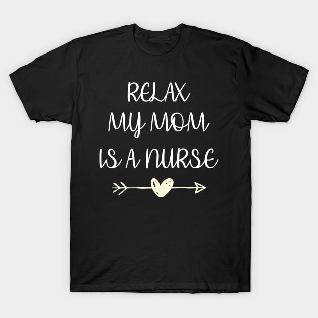 Relax My Mom Is a Nurse T-Shirt by Hannah's Bear Tees